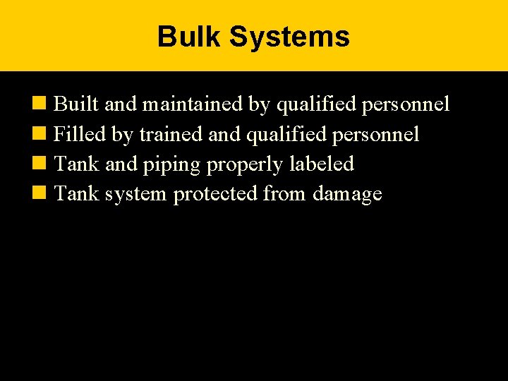 Bulk Systems n Built and maintained by qualified personnel n Filled by trained and