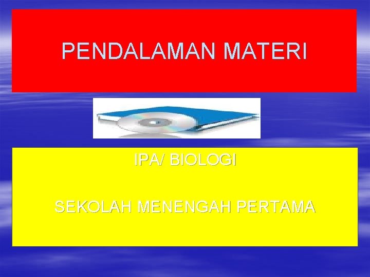 PENDALAMAN MATERI IPA/ BIOLOGI SEKOLAH MENENGAH PERTAMA 