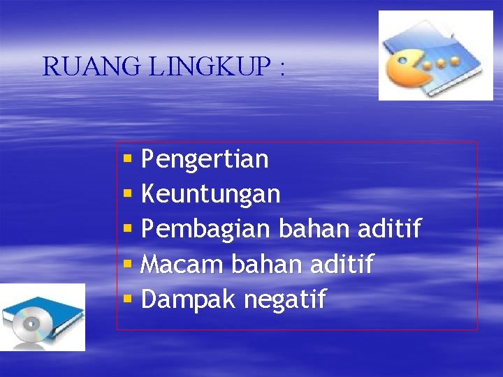 RUANG LINGKUP : § Pengertian § Keuntungan § Pembagian bahan aditif § Macam bahan