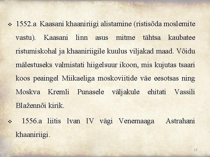 v 1552. a Kaasani khaaniriigi alistamine (ristisõda moslemite vastu). Kaasani linn asus mitme tähtsa