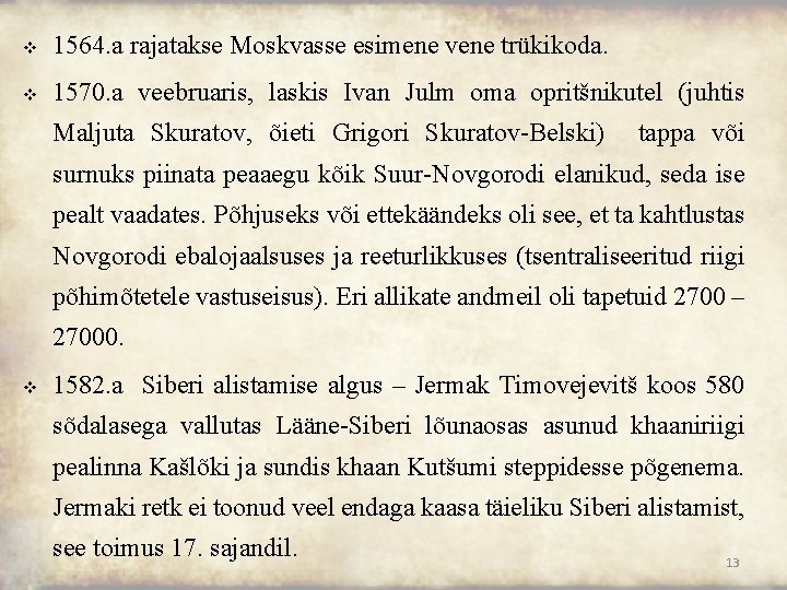 v 1564. a rajatakse Moskvasse esimene vene trükikoda. v 1570. a veebruaris, laskis Ivan