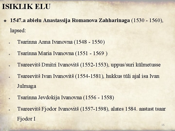 ISIKLIK ELU 1547. a abielu Anastassija Romanova Zahharinaga (1530 1560), v lapsed: v Tsarinna