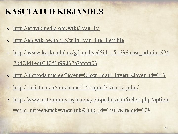 KASUTATUD KIRJANDUS v http: //et. wikipedia. org/wiki/Ivan_IV v http: //en. wikipedia. org/wiki/Ivan_the_Terrible v http: