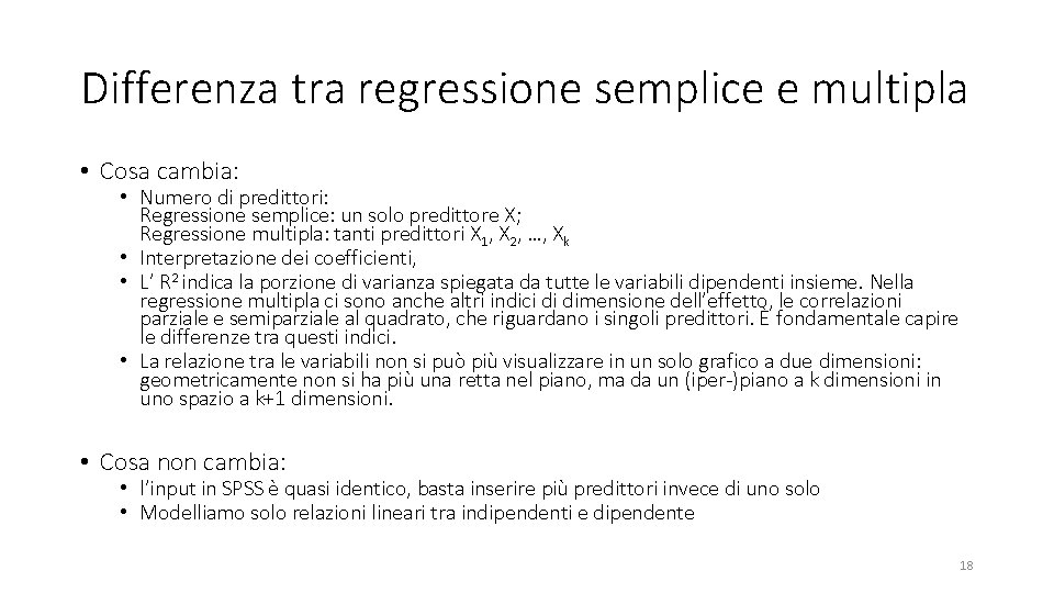 Differenza tra regressione semplice e multipla • Cosa cambia: • Numero di predittori: Regressione