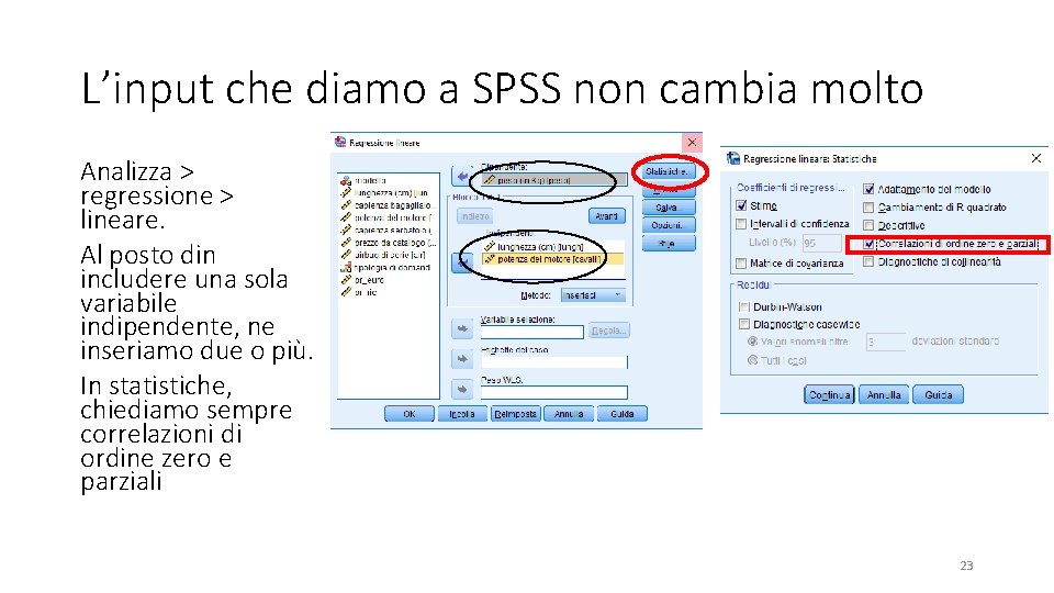 L’input che diamo a SPSS non cambia molto Analizza > regressione > lineare. Al