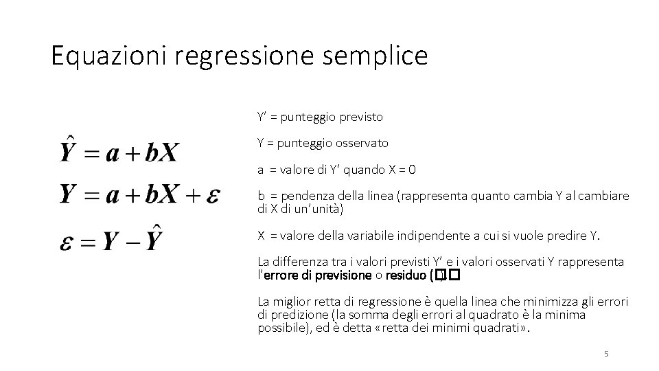 Equazioni regressione semplice Y’ = punteggio previsto Y = punteggio osservato a = valore