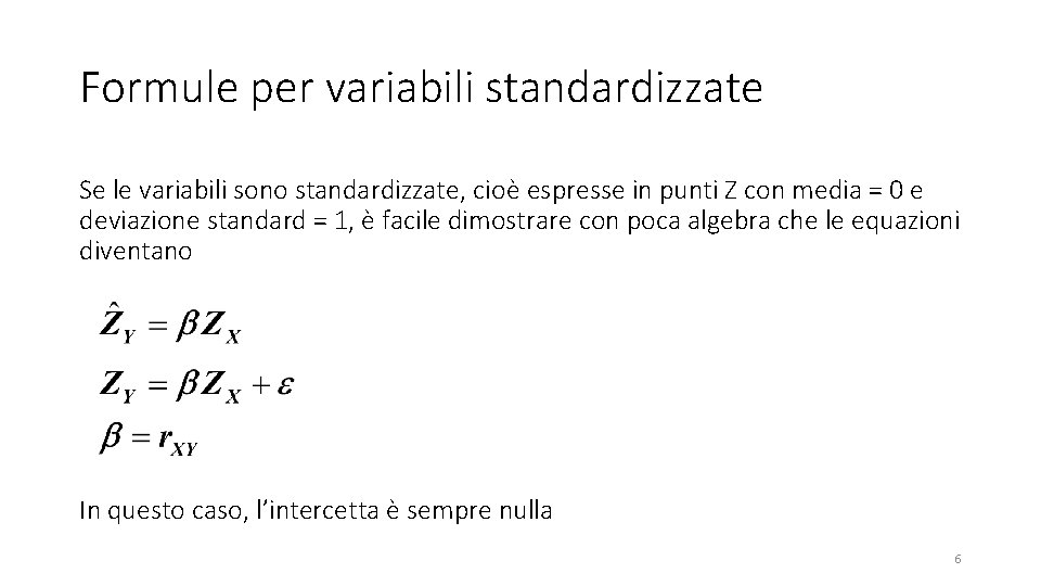 Formule per variabili standardizzate Se le variabili sono standardizzate, cioè espresse in punti Z