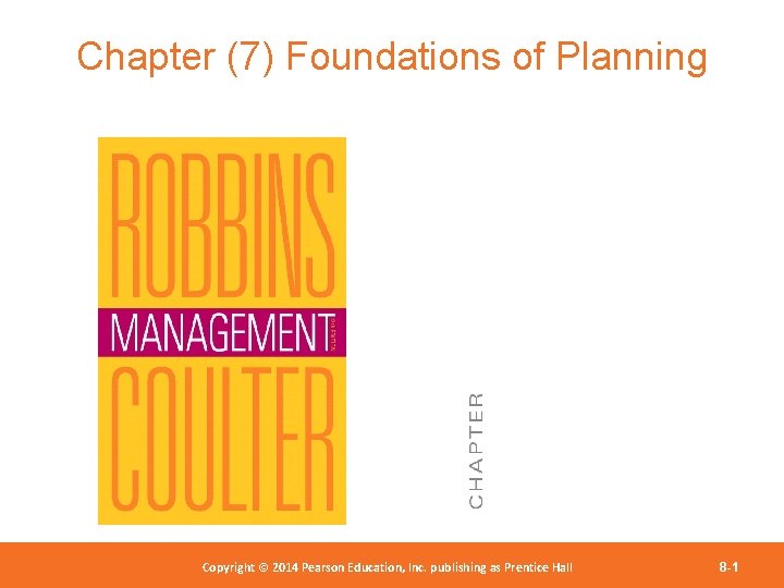 Chapter (7) Foundations of Planning Copyright 2012 Pearson Education, Copyright © 2014 Pearson©Education, Inc.