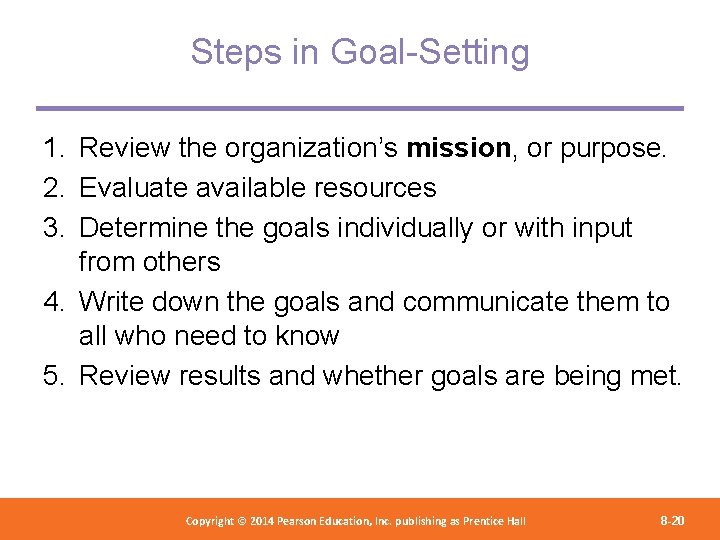 Steps in Goal-Setting 1. Review the organization’s mission, or purpose. 2. Evaluate available resources