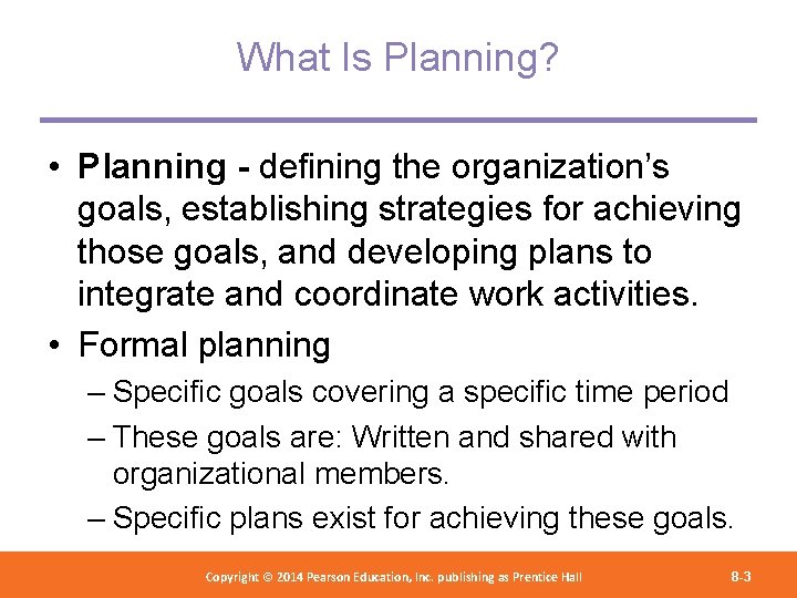 What Is Planning? • Planning - defining the organization’s goals, establishing strategies for achieving