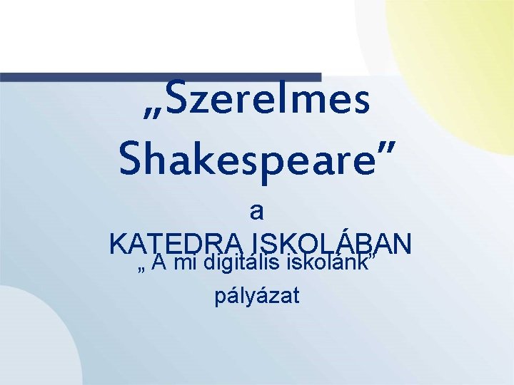 „Szerelmes Shakespeare” a KATEDRA ISKOLÁBAN „ A mi digitális iskolánk” pályázat 