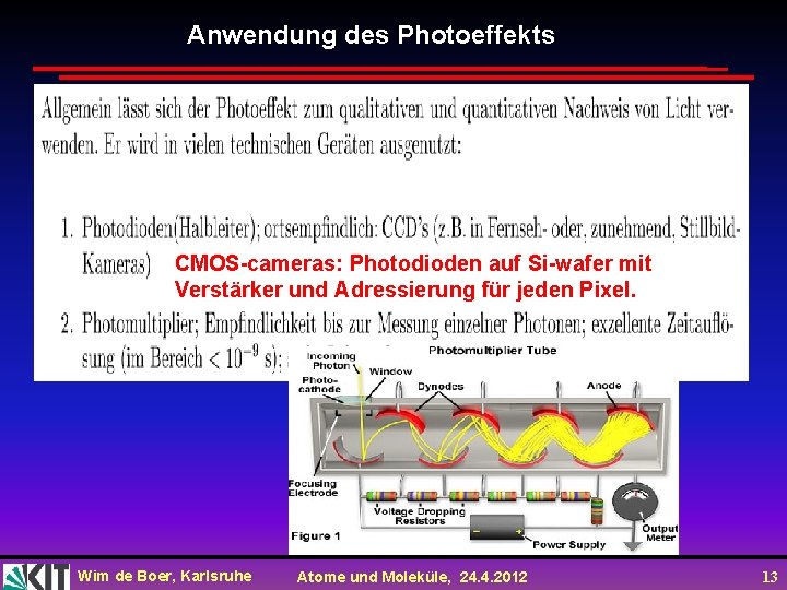Anwendung des Photoeffekts CMOS-cameras: Photodioden auf Si-wafer mit Verstärker und Adressierung für jeden Pixel. Anwendung des Photoeffekts CMOS-cameras: Photodioden auf Si-wafer mit Verstärker und Adressierung für jeden Pixel.