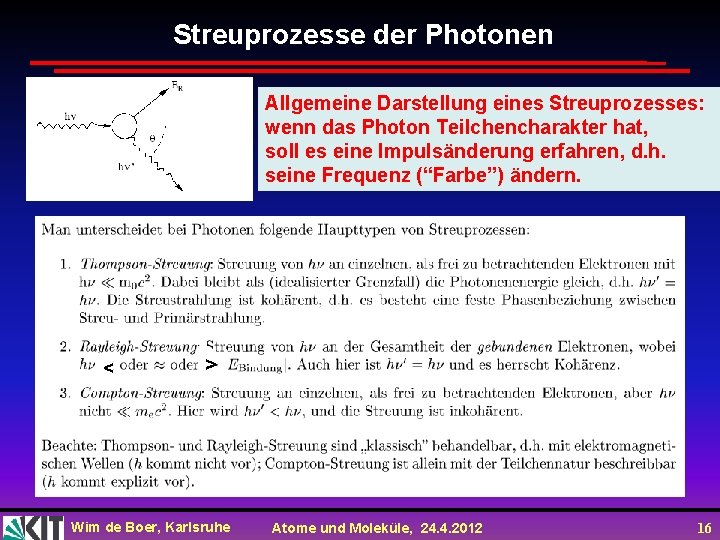 Streuprozesse der Photonen Allgemeine Darstellung eines Streuprozesses: wenn das Photon Teilchencharakter hat, soll es Streuprozesse der Photonen Allgemeine Darstellung eines Streuprozesses: wenn das Photon Teilchencharakter hat, soll es
