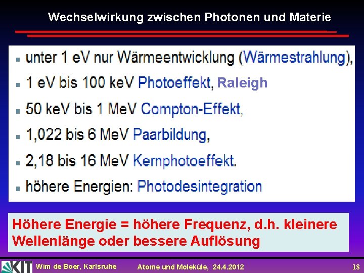 Wechselwirkung zwischen Photonen und Materie Raleigh Höhere Energie = höhere Frequenz, d. h. kleinere Wechselwirkung zwischen Photonen und Materie Raleigh Höhere Energie = höhere Frequenz, d. h. kleinere