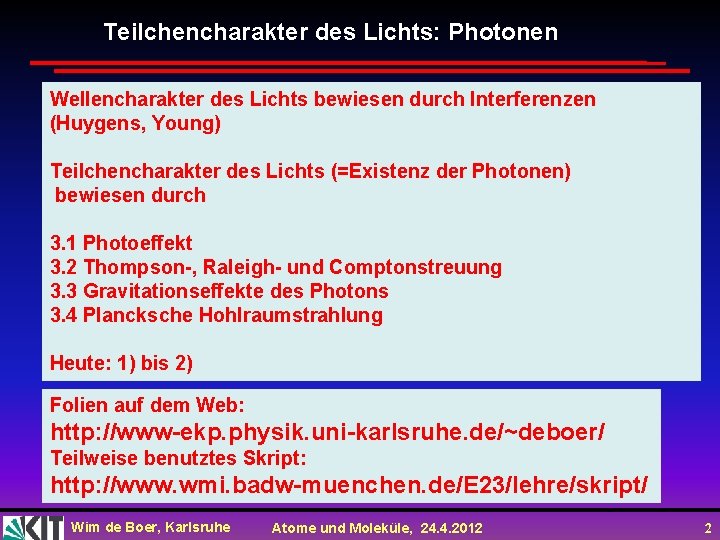 Teilchencharakter des Lichts: Photonen Wellencharakter des Lichts bewiesen durch Interferenzen (Huygens, Young) Teilchencharakter des Teilchencharakter des Lichts: Photonen Wellencharakter des Lichts bewiesen durch Interferenzen (Huygens, Young) Teilchencharakter des