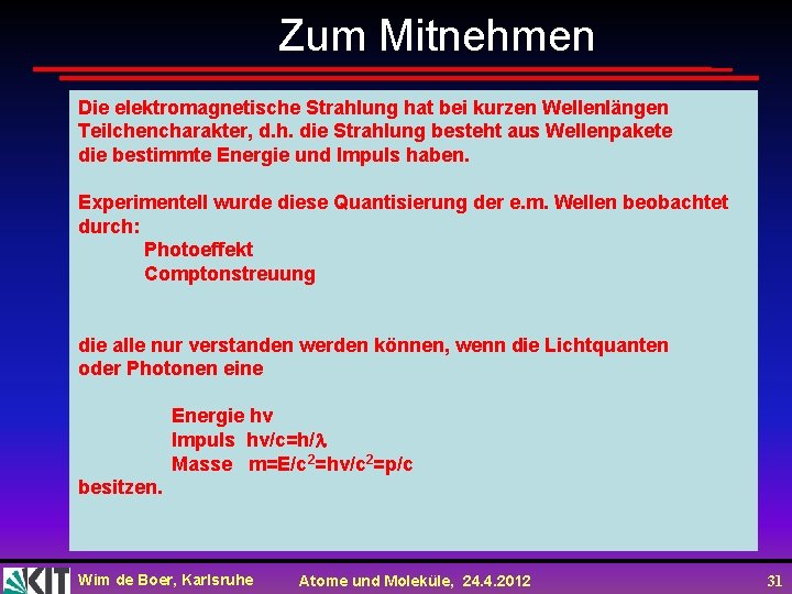 Zum Mitnehmen Die elektromagnetische Strahlung hat bei kurzen Wellenlängen Teilchencharakter, d. h. die Strahlung Zum Mitnehmen Die elektromagnetische Strahlung hat bei kurzen Wellenlängen Teilchencharakter, d. h. die Strahlung