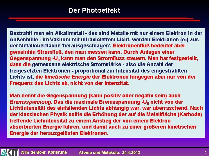 Der Photoeffekt Bestrahlt man ein Alkalimetall - das sind Metalle mit nur einem Elektron Der Photoeffekt Bestrahlt man ein Alkalimetall - das sind Metalle mit nur einem Elektron