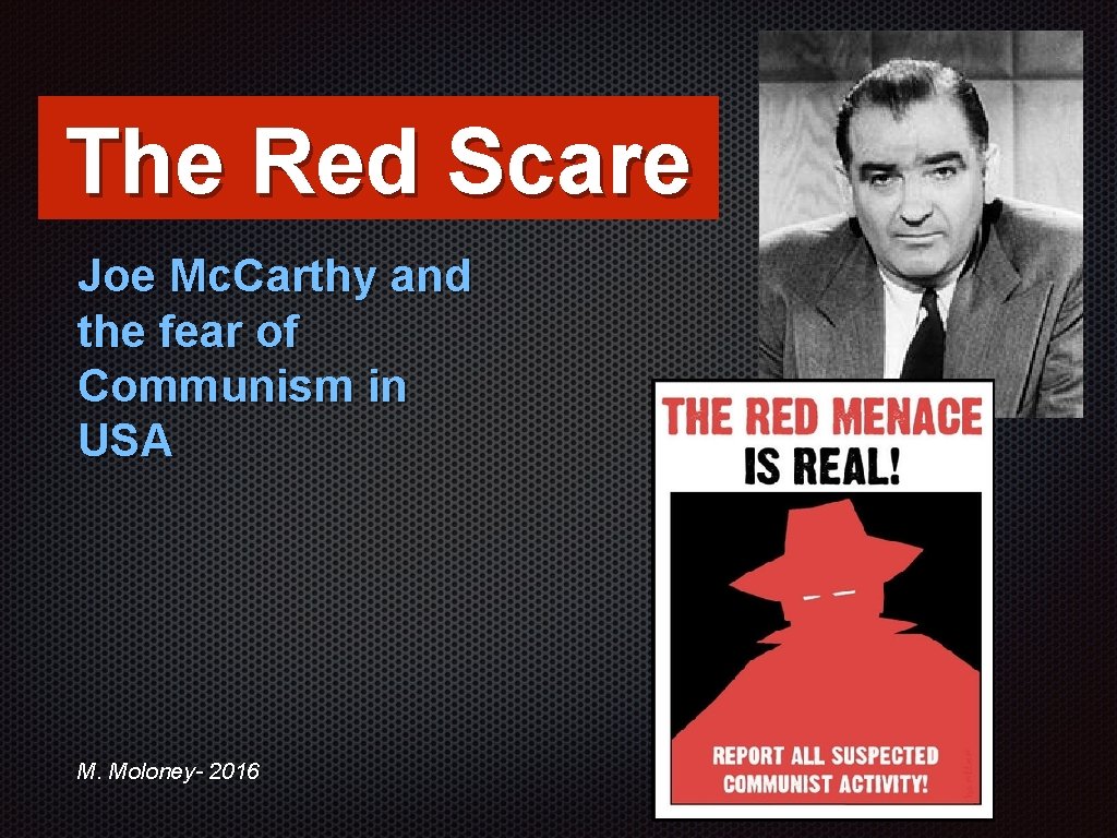 The Red Scare Joe Mc. Carthy and the fear of Communism in USA M.