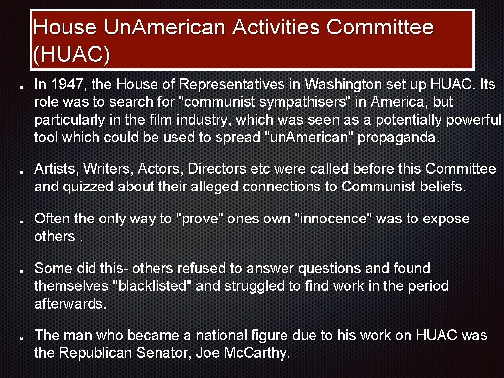 House Un. American Activities Committee (HUAC) In 1947, the House of Representatives in Washington