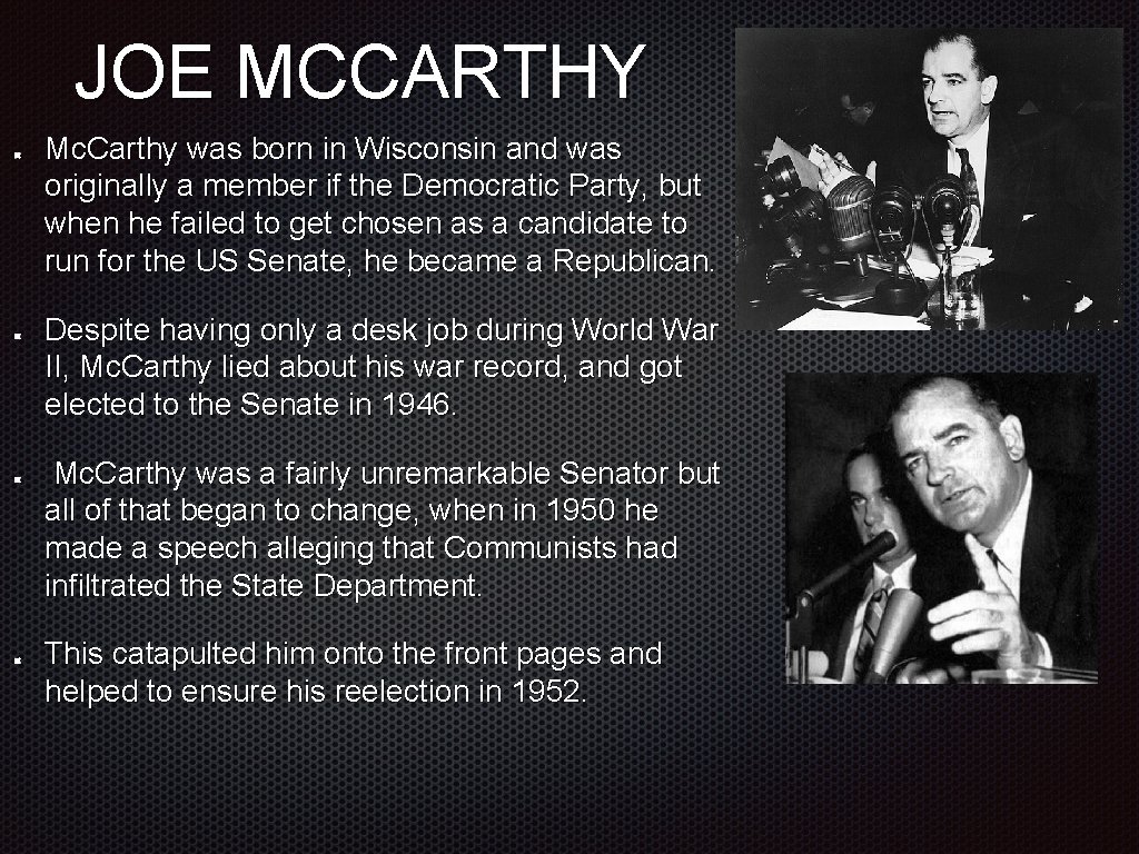 JOE MCCARTHY Mc. Carthy was born in Wisconsin and was originally a member if