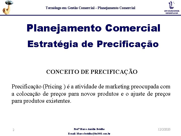 Tecnólogo em Gestão Comercial – Planejamento Comercial Estratégia de Precificação CONCEITO DE PRECIFICAÇÃO Precificação