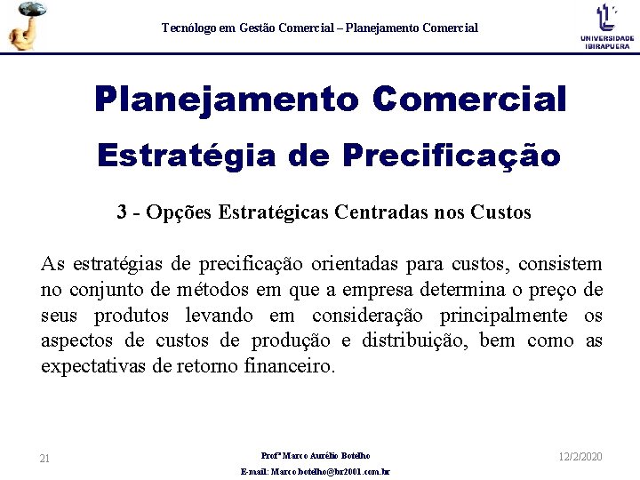 Tecnólogo em Gestão Comercial – Planejamento Comercial Estratégia de Precificação 3 - Opções Estratégicas Tecnólogo em Gestão Comercial – Planejamento Comercial Estratégia de Precificação 3 - Opções Estratégicas