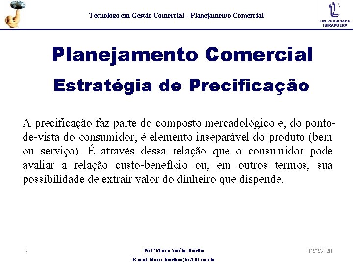 Tecnólogo em Gestão Comercial – Planejamento Comercial Estratégia de Precificação A precificação faz parte