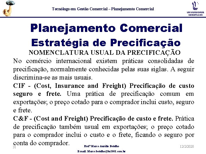 Tecnólogo em Gestão Comercial – Planejamento Comercial Estratégia de Precificação NOMENCLATURA USUAL DA PRECIFICAÇÃO