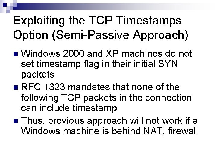 Exploiting the TCP Timestamps Option (Semi-Passive Approach) Windows 2000 and XP machines do not