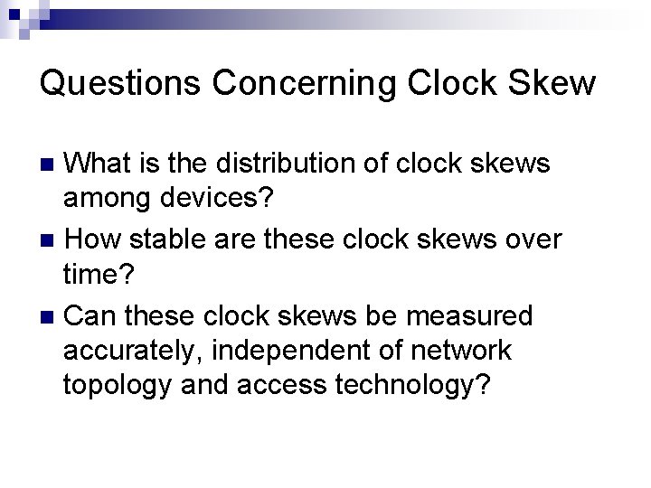 Questions Concerning Clock Skew What is the distribution of clock skews among devices? n