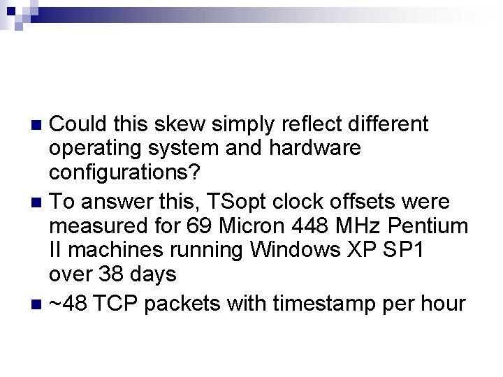 Could this skew simply reflect different operating system and hardware configurations? n To answer