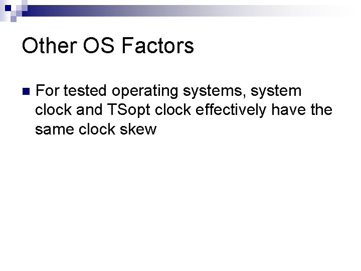 Other OS Factors n For tested operating systems, system clock and TSopt clock effectively