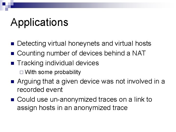 Applications n n n Detecting virtual honeynets and virtual hosts Counting number of devices