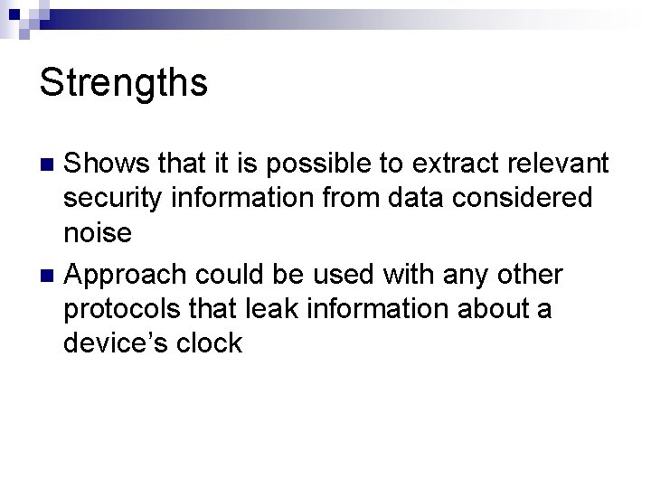 Strengths Shows that it is possible to extract relevant security information from data considered