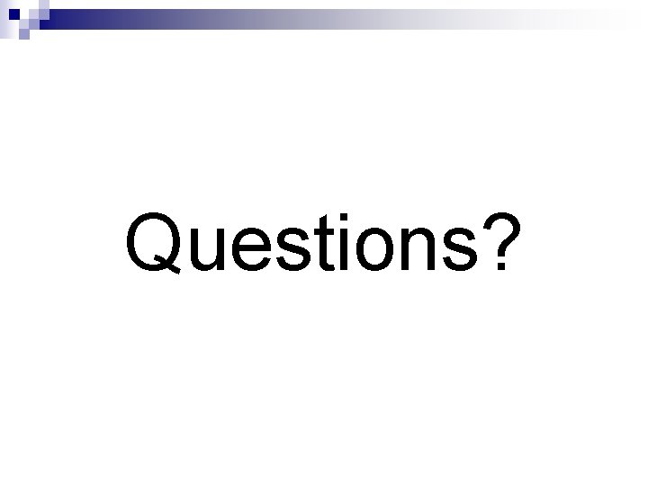 Questions? 