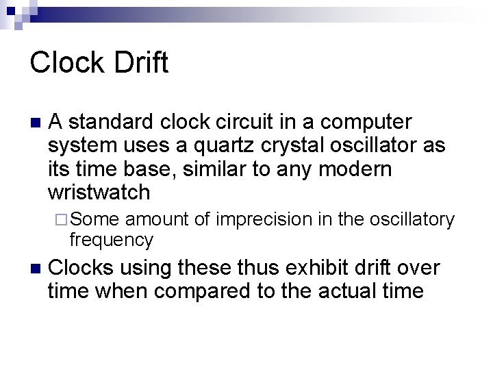 Clock Drift n A standard clock circuit in a computer system uses a quartz