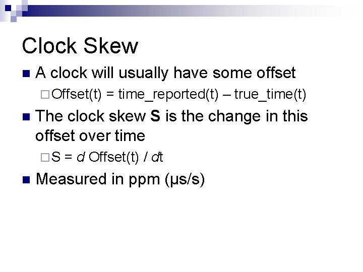 Clock Skew n A clock will usually have some offset ¨ Offset(t) n The