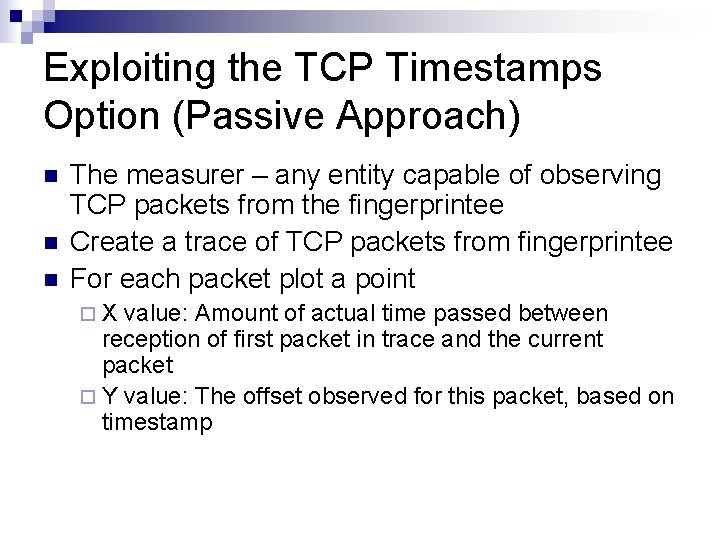Exploiting the TCP Timestamps Option (Passive Approach) n n n The measurer – any