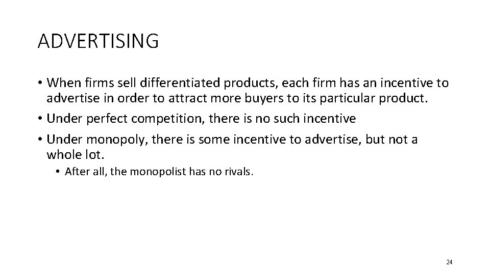ADVERTISING • When firms sell differentiated products, each firm has an incentive to advertise ADVERTISING • When firms sell differentiated products, each firm has an incentive to advertise