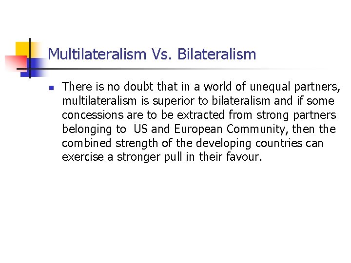 Multilateralism Vs. Bilateralism n There is no doubt that in a world of unequal