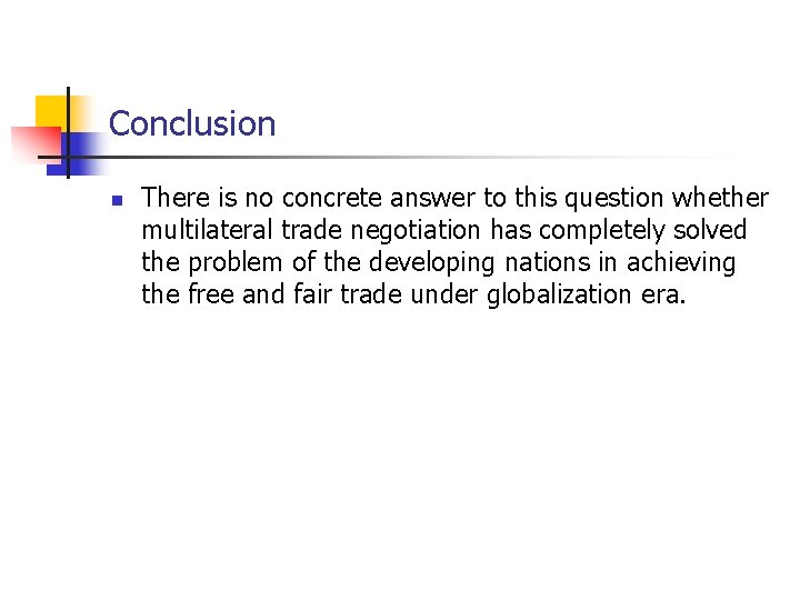Conclusion n There is no concrete answer to this question whether multilateral trade negotiation