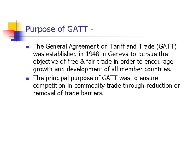 Purpose of GATT n n The General Agreement on Tariff and Trade (GATT) was