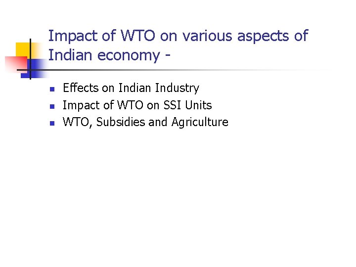 Impact of WTO on various aspects of Indian economy n n n Effects on