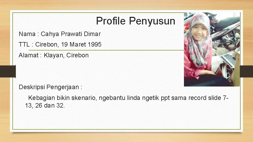 Profile Penyusun Nama : Cahya Prawati Dimar TTL : Cirebon, 19 Maret 1995 Alamat