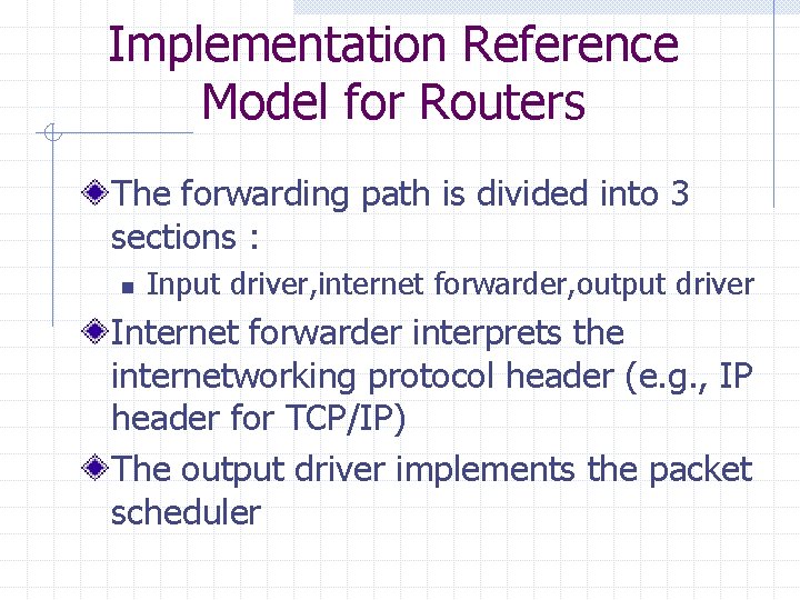 Implementation Reference Model for Routers The forwarding path is divided into 3 sections : Implementation Reference Model for Routers The forwarding path is divided into 3 sections :