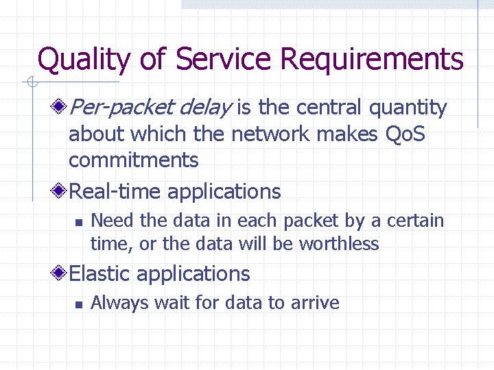 Quality of Service Requirements Per-packet delay is the central quantity about which the network Quality of Service Requirements Per-packet delay is the central quantity about which the network