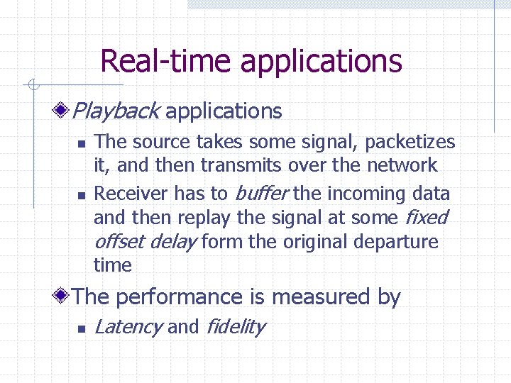 Real-time applications Playback applications n n The source takes some signal, packetizes it, and Real-time applications Playback applications n n The source takes some signal, packetizes it, and
