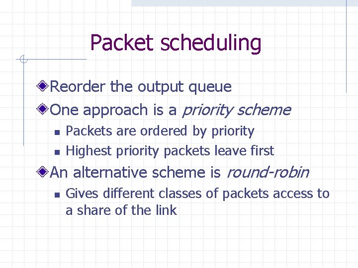 Packet scheduling Reorder the output queue One approach is a priority scheme n n Packet scheduling Reorder the output queue One approach is a priority scheme n n