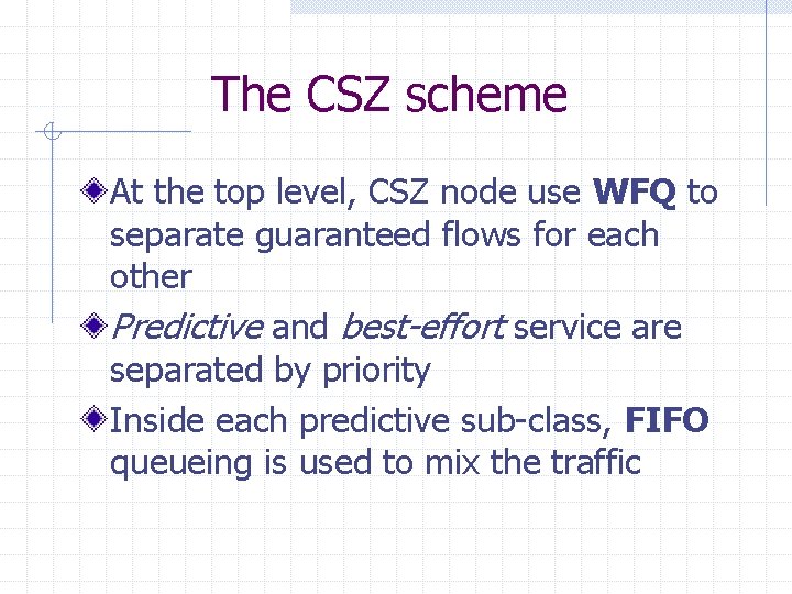 The CSZ scheme At the top level, CSZ node use WFQ to separate guaranteed The CSZ scheme At the top level, CSZ node use WFQ to separate guaranteed