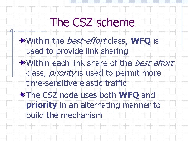 The CSZ scheme Within the best-effort class, WFQ is used to provide link sharing The CSZ scheme Within the best-effort class, WFQ is used to provide link sharing